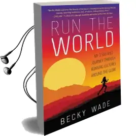 Run the World: My 3,500-Mile Journey Through Running Cultures Around the Globe Audiobook download free by Becky Wade