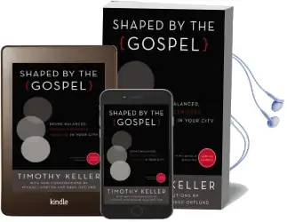 Shaped by the Gospel: Doing Balanced, Gospel-Centered Ministry in Your City Audiobook download free by Timothy Keller