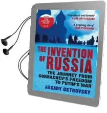 The Invention of Russia: The Journey From Gorbachev'S Freedom to Putin'S war Audiobook download free by Arkady Ostrovsky