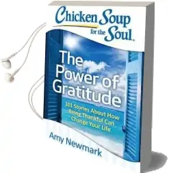 Chicken Soup for the Soul: The Power of Gratitude: 101 Stories About how Being Thankful can Change Your Life Audiobook download free by Amy Newmark