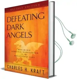 Defeating Dark Angels: Breaking Demonic Oppression in the Believer'S Life Audiobook download free by Charles H. Kraft