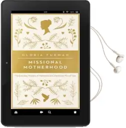 Missional Motherhood: The Everyday Ministry of Motherhood in the Grand Plan of god Audiobook download free by Gloria Furman