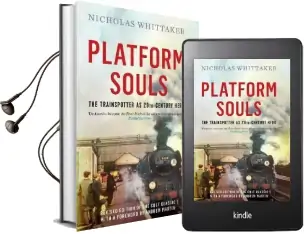 Platform Souls: The Trainspotter as 20Th-Century Hero Audiobook download free by Nicholas Whittaker