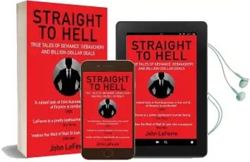 Straight to Hell: True Tales of Deviance, Debauchery and Billion-Dollar Deals Audiobook download free by John Lefevre