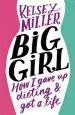 Audiobook Big Girl: How i Gave up Dieting and got a Life author Kelsey Miller