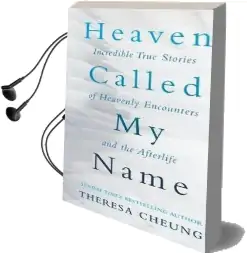Heaven Called my Name: Incredible True Stories of Heavenly Encounters and the Afterlife Audiobook download free by Theresa Cheung