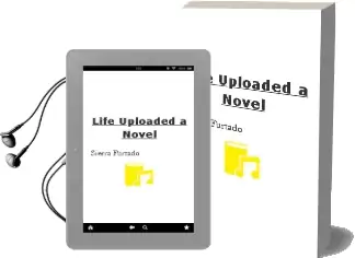 Life Uploaded: A Novel Audiobook download free by Sierra Furtado