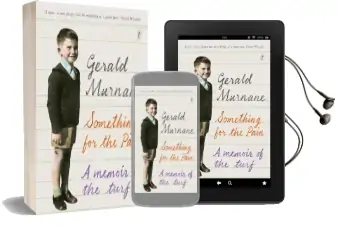 Something for the Pain: A Memoir of the Turf Audiobook download free by Gerald Murnane