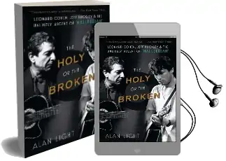 The Holy or the Broken: Leonard Cohen, Jeff Buckley, and the Unlikely Ascent of 'Hallelujah' Audiobook download free by Alan Light
