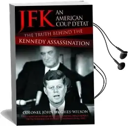Jfk - an American Coup D'Etat: The Truth Behind the Kennedy Assassination Audiobook download free by John Hughes Wilson