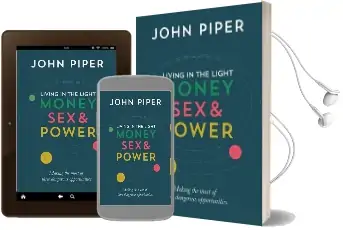 Living in the Light: Money, sex & Power: Making the Most of Three Dangerous Opportunities Audiobook download free by John Piper