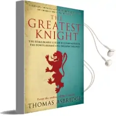 The Greatest Knight: The Remarkable Life of William Marshal, the Power Behind Five English Thrones Audiobook download free by Thomas Asbridge
