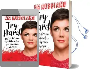 Try Hard: Tales From the Life of a Needy Overachiever Audiobook download free by Em Rusciano