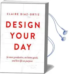 Design Your day: Be More Productive, set Better Goals, and Live Life on Purpose Audiobook download free by Claire Diaz Ortiz