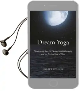 Dream Yoga: Illuminating Your Life Through Lucid Dreaming and the Tibetan Yogas of Sleep Audiobook download free by Andrew Holecek