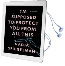 I'M Supposed to Protect you From all This: A Memoir Audiobook download free by Nadja Spiegelman