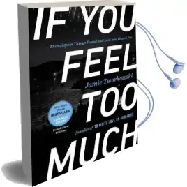 If you Feel too Much - Expanded Edition: Thoughts on Things Found and Lost and Hoped for Audiobook download free by Jamie Tworkowski