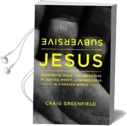Subversive Jesus: An Adventure in Justice, Mercy, and Faithfulness in a Broken World Audiobook download free by Craig Warren Greenfield