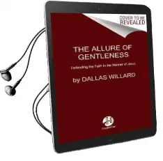 The Allure of Gentleness: Defending the Faith in the Manner of Jesus Audiobook download free by Dallas Willard