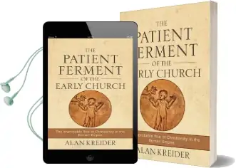The Patient Ferment of the Early Church: The Improbable Rise of Christianity in the Roman Empire Audiobook download free by Alan Kreider