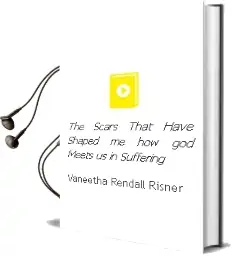 The Scars That Have Shaped me: How god Meets us in Suffering Audiobook download free by Vaneetha Rendall Risner