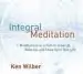 Audiobook Integral Meditation author Ken Wilber
