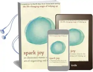 Spark joy: An Illustrated Master Class on the art of Organizing and Tidying up Audiobook download free by Marie Kondo
