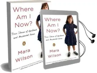 Where am i now?: True Stories of Girlhood and Accidental Fame Audiobook download free by Mara Wilson