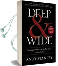 Deep and Wide: Creating Churches Unchurched People Love to Attend Audiobook download free by Andy Stanley