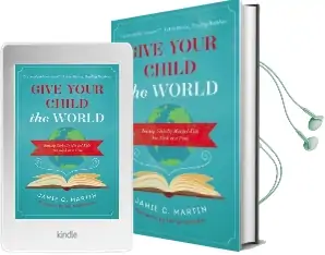 Give Your Child the World: Raising Globally Minded Kids one Book at a Time Audiobook download free by Jamie C. Martin