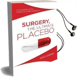 Surgery, the Ultimate Placebo: A Surgeon Cuts Through the Evidence Audiobook download free by Professor Ian Harris