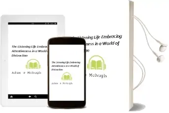 The Listening Life: Embracing Attentiveness in a World of Distraction Audiobook download free by Adam S Mchugh