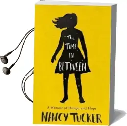 The Time in Between: A Memoir of Hunger and Hope Audiobook download free by Nancy Tucker