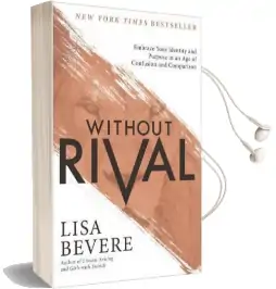 Without Rival: Embrace Your Identity and Purpose in an age of Confusion and Comparison Audiobook download free by Lisa Bevere