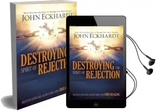 Destroying the Spirit of Rejection: Receive Love and Acceptance and Find Healing Audiobook download free by John Eckhardt