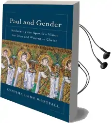 Paul and Gender: Reclaiming the Apostle'S Vision for men and Women in Christ Audiobook download free by Cynthia Long Westfall