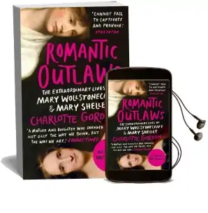 Romantic Outlaws: The Extraordinary Lives of Mary Wollstonecraft and Mary Shelley Audiobook download free by Charlotte Gordon