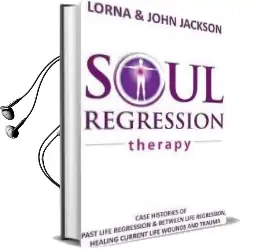 Soul Regression Therapy - Past Life Regression and Between Life Regression, Healing Current Life Wounds and Trauma Audiobook download free by Lorna Jackson