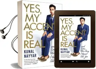 Yes, my Accent is Real: And Some Other Things i Haven'T Told you Audiobook download free by Kunal Nayyar