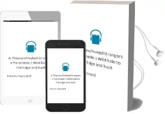 A Thousand Naked Strangers: A Paramedic'S Wild Ride to the Edge and Back Audiobook download free by Kevin Hazzard
