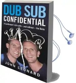 Dub sub Confidential: A Goalkeeper'S Life With - and Without - the Dubs Audiobook download free by John Leonard