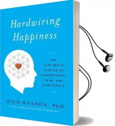 Hardwiring Happiness: The new Brain Science of Contentment, Calm, and Confidence Audiobook download free by Rick Hanson
