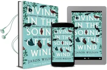Living in the Sound of the Wind: A Personal Quest for W.H. Hudson, Naturalist and Writer From the River Plate Audiobook download free by Jason Wilson