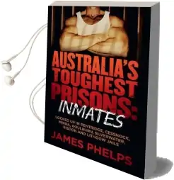 Australia'S Toughest Prisoners: Inmates Audiobook download free by James Phelps