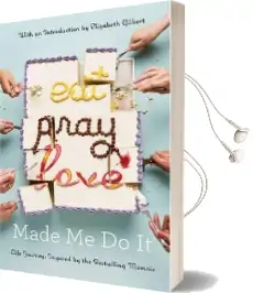 Eat Pray Love Made me do it: Life Journeys Inspired by the Bestselling Memoir Audiobook download free by Elizabeth Gilbert