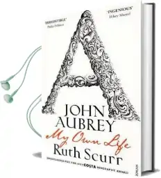 John Aubrey: My own Life Audiobook download free by Ruth Scurr