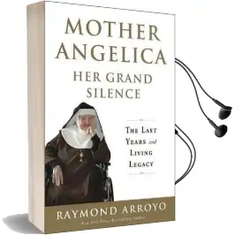 Mother Angelica: Her Grand Silence: The Last Years and Living Legacy Audiobook download free by Raymond Arroyo