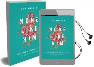 None Like him: 10 Ways god is Different From us (And why That'S a Good Thing) Audiobook download free by Jen Wilkin