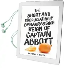The Short and Excruciatingly Embarrassing Reign of Captain Abbott Audiobook download free by Andrew P. Street