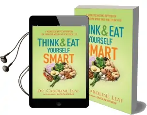Think and eat Yourself Smart: A Neuroscientific Approach to a Sharper Mind and Healthier Life Audiobook download free by Dr. Caroline Leaf